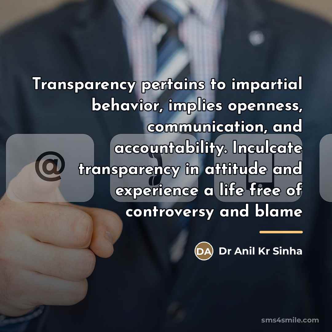 “Transparency pertains to impartial behavior, implies openness, communication, and accountability.…” quote by Dr Anil Kr Sinha
