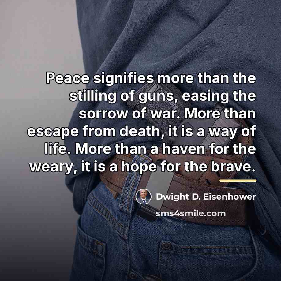 “Peace signifies more than the stilling of guns, easing the…” quote by Dwight D. Eisenhower