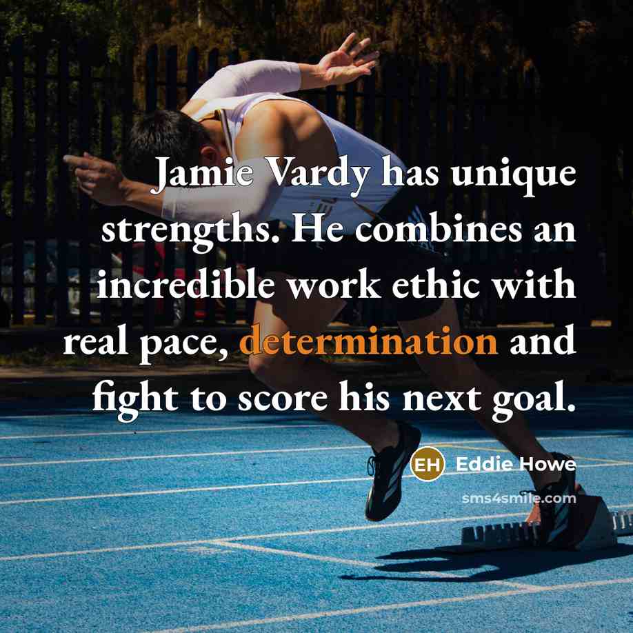 “Jamie Vardy has unique strengths. He combines an incredible work…” quote by Eddie Howe