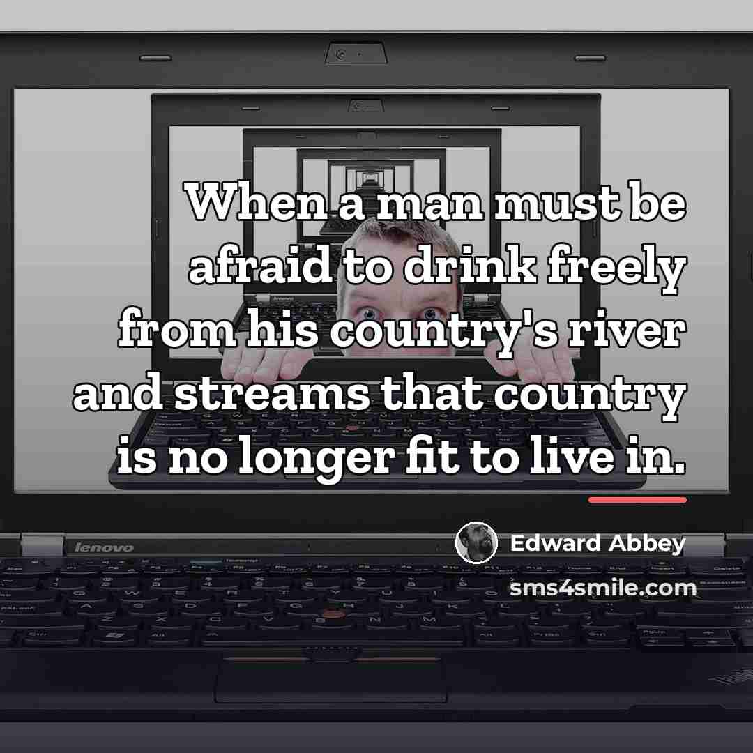 “When a man must be afraid to drink freely from…” quote by Edward Abbey
