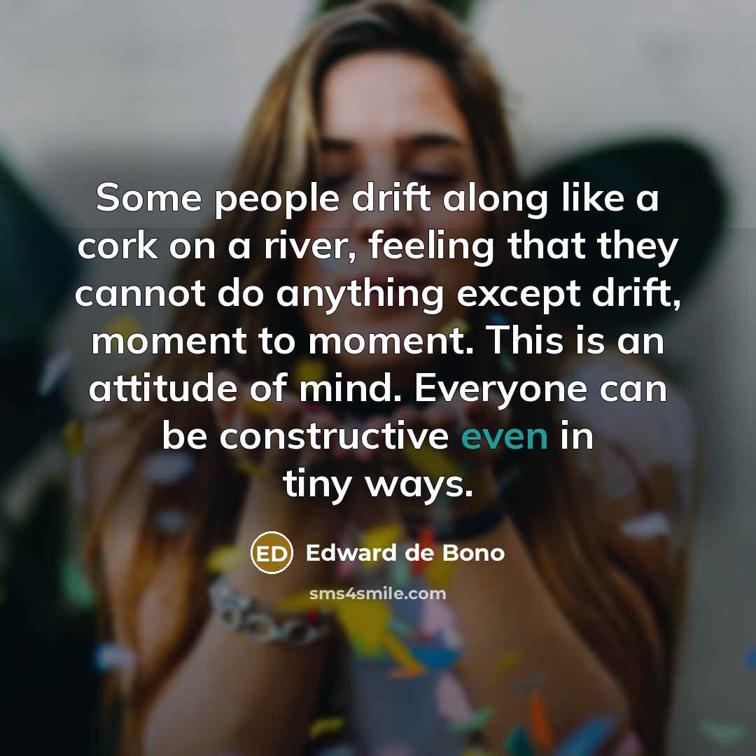 “Some people drift along like a cork on a river,…” quote by Edward de Bono
