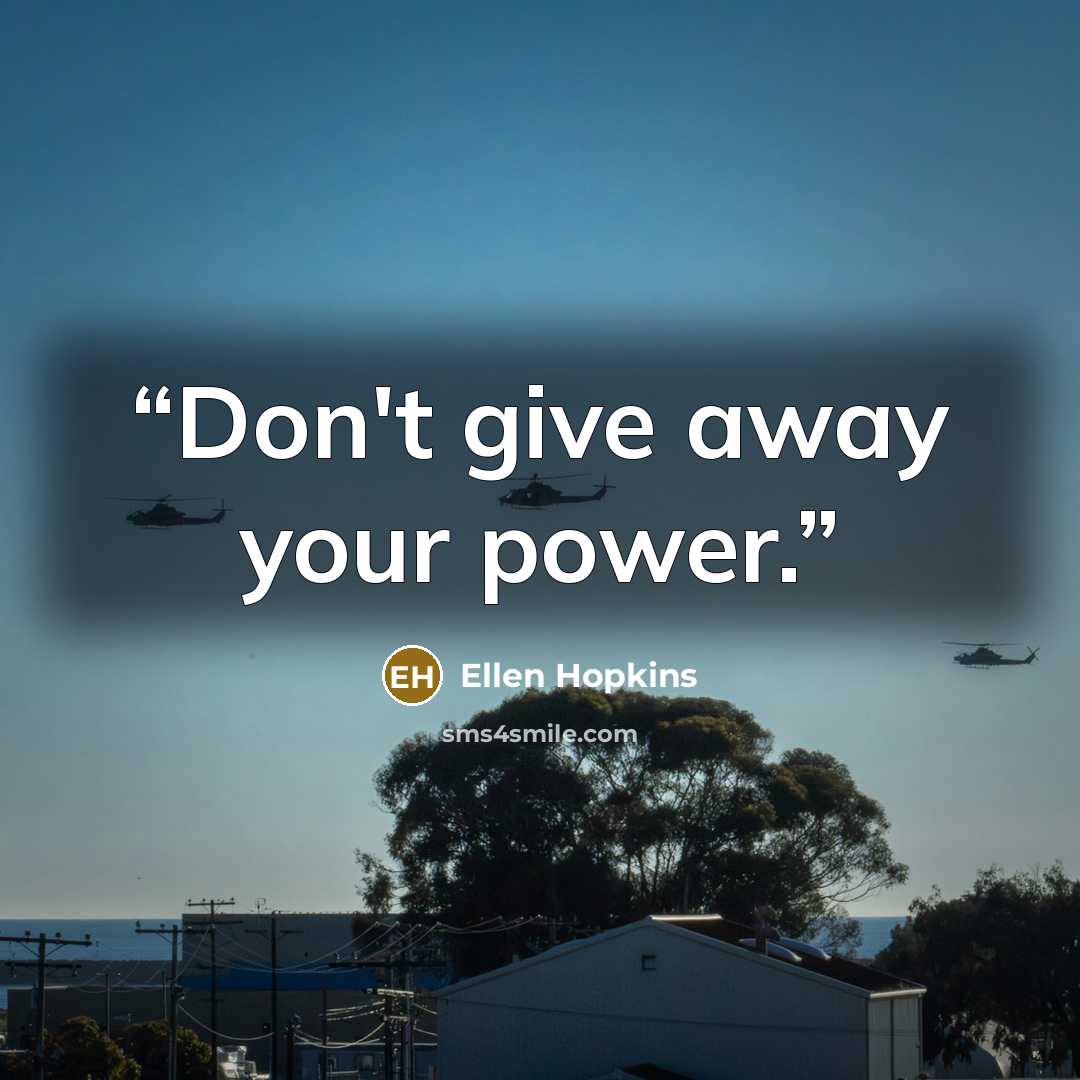 “Don't give away your power.” quote by Ellen Hopkins