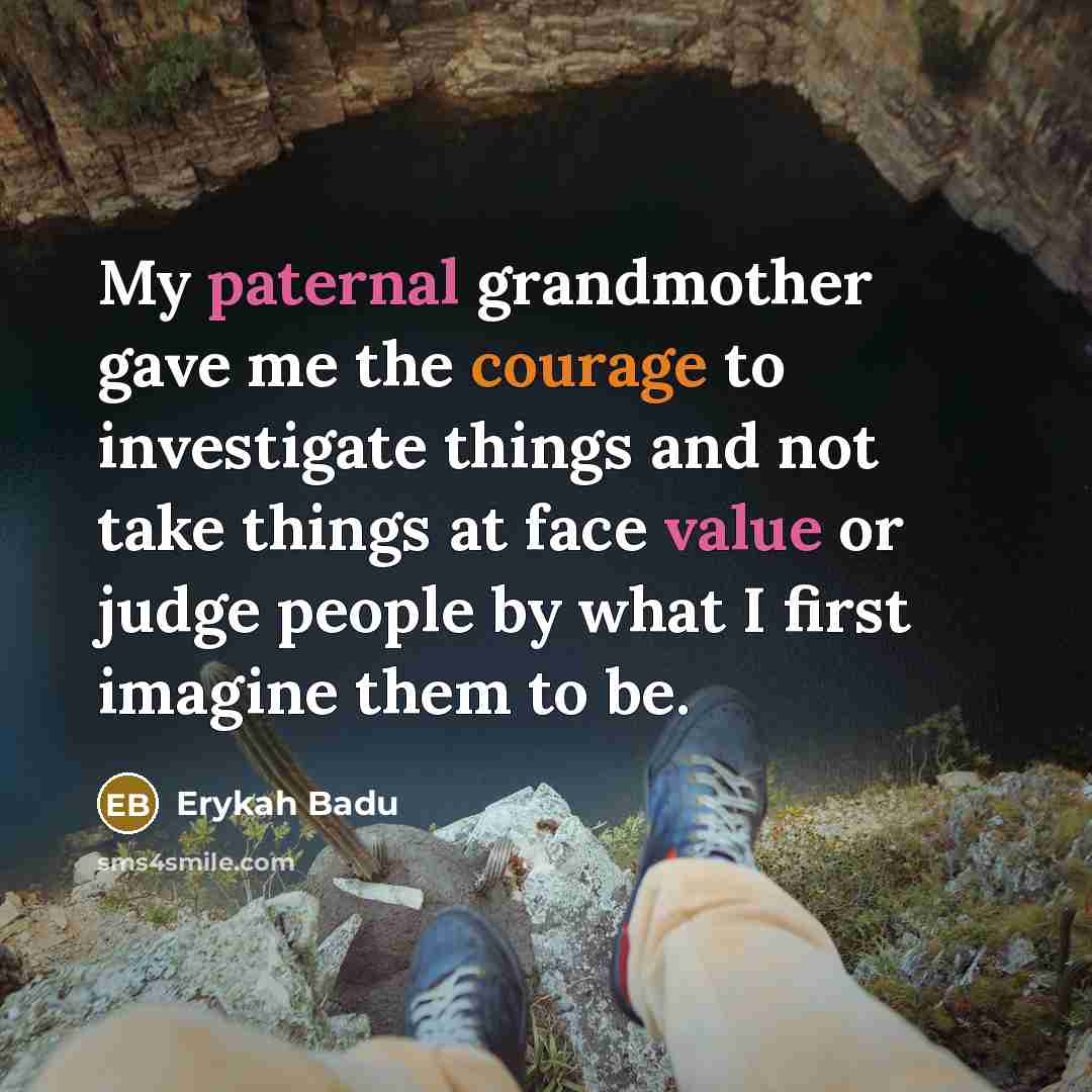 “My paternal grandmother gave me the courage to investigate things…” quote by Erykah Badu