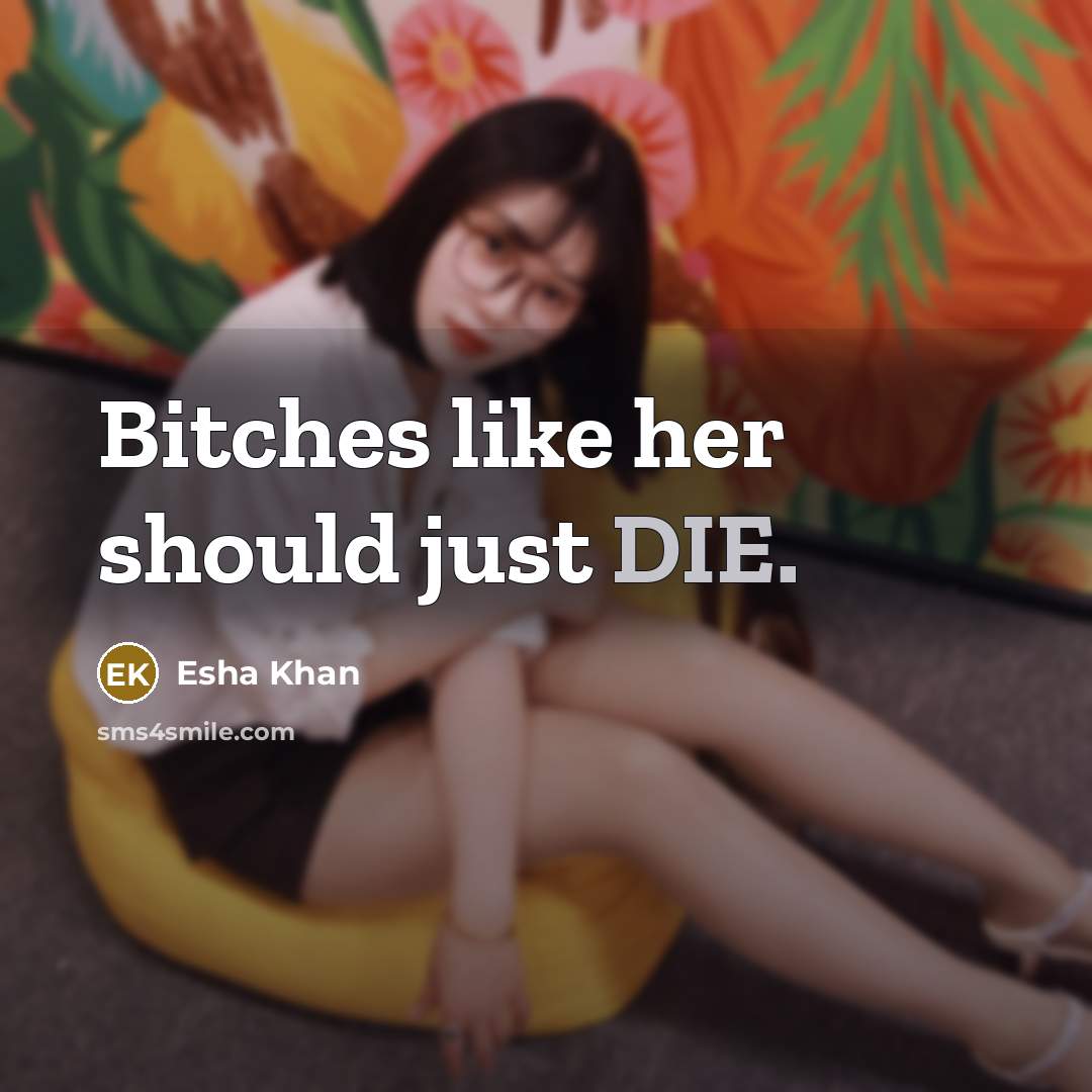 “Bitches like her should just DIE.” quote by Esha Khan