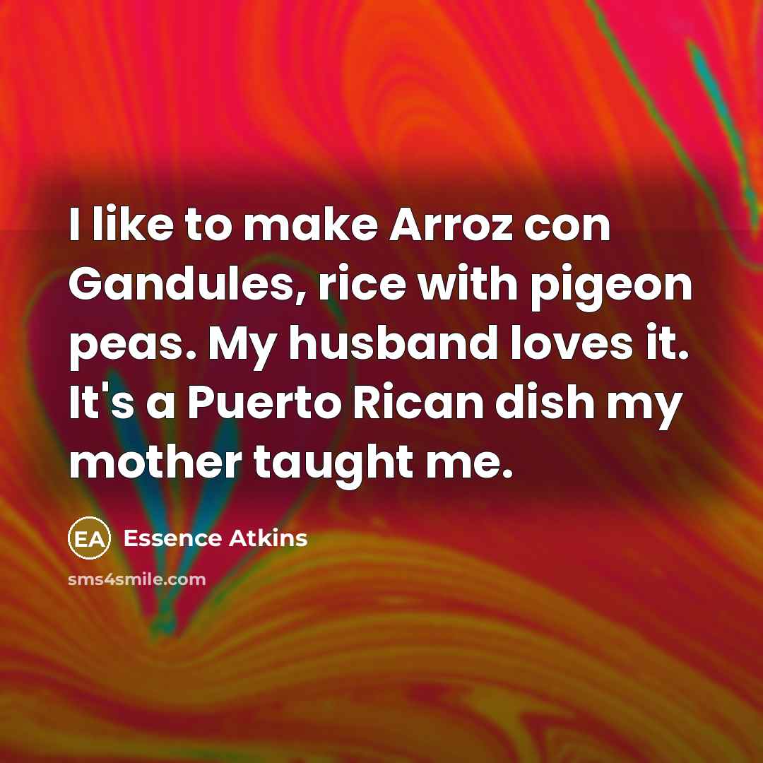 “I like to make Arroz con Gandules, rice with pigeon…” quote by Essence Atkins