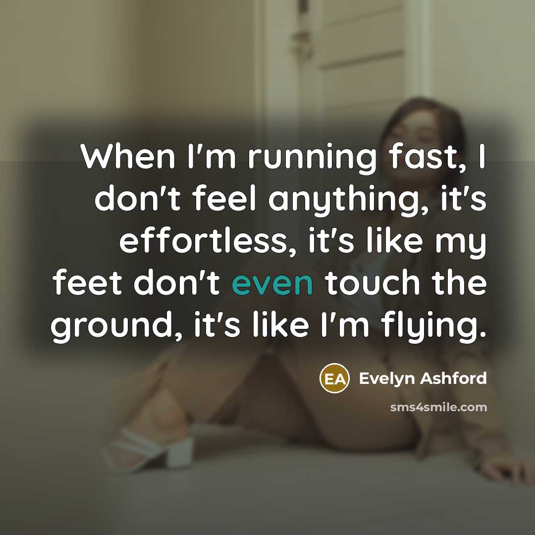“When I'm running fast, I don't feel anything, it's effortless,…” quote by Evelyn Ashford