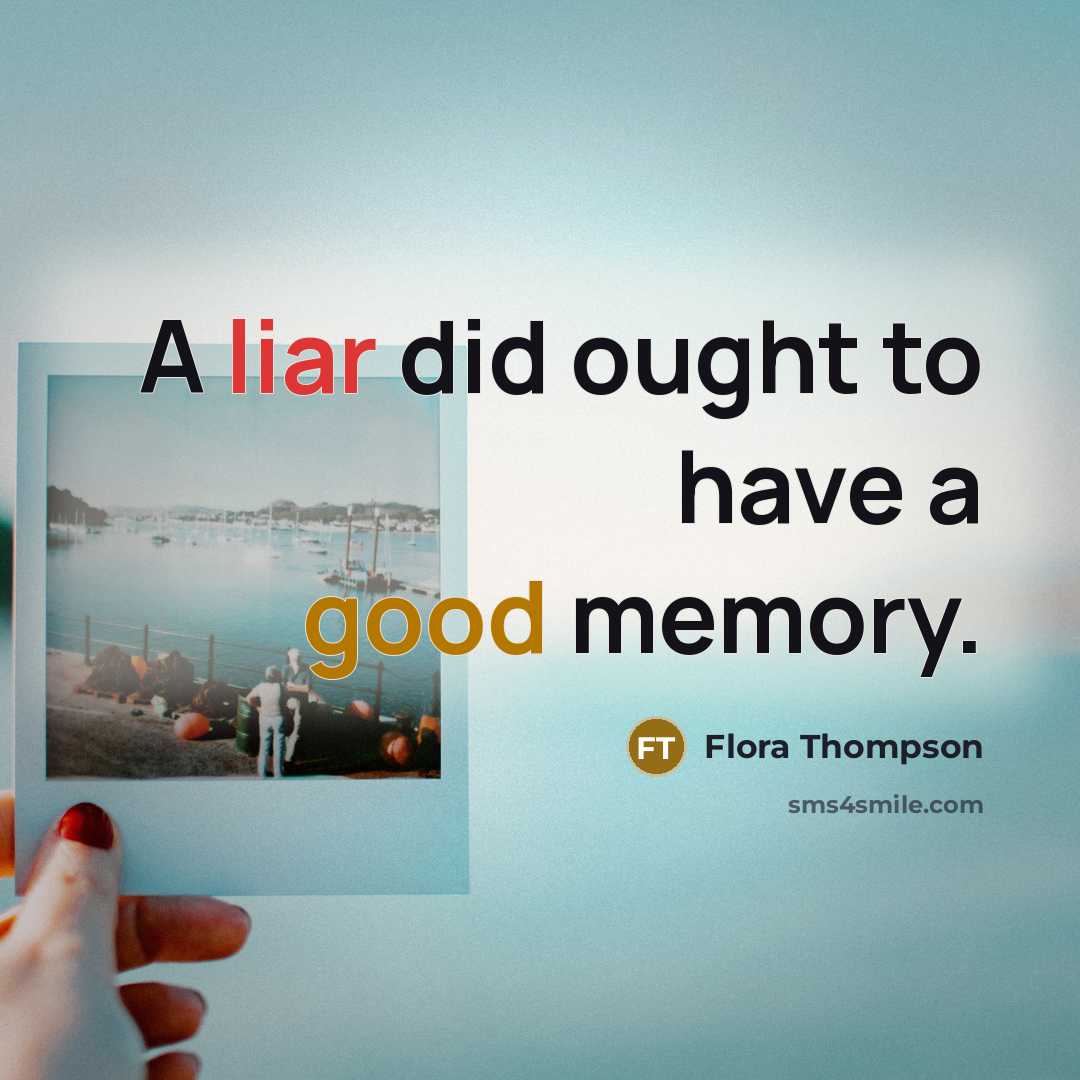 “A liar did ought to have a good memory.…” quote by Flora Thompson