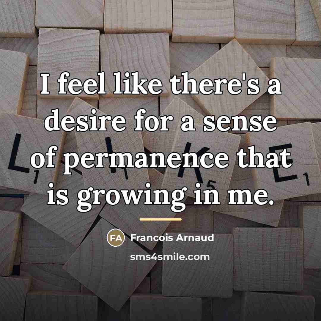 “I feel like there's a desire for a sense of…” quote by Francois Arnaud