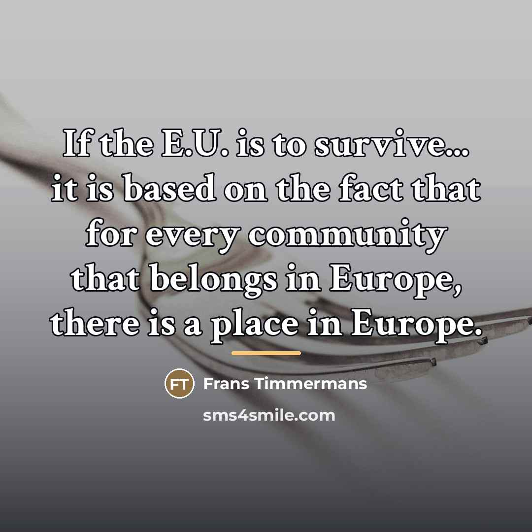 “If the E.U. is to survive... it is based on…” quote by Frans Timmermans