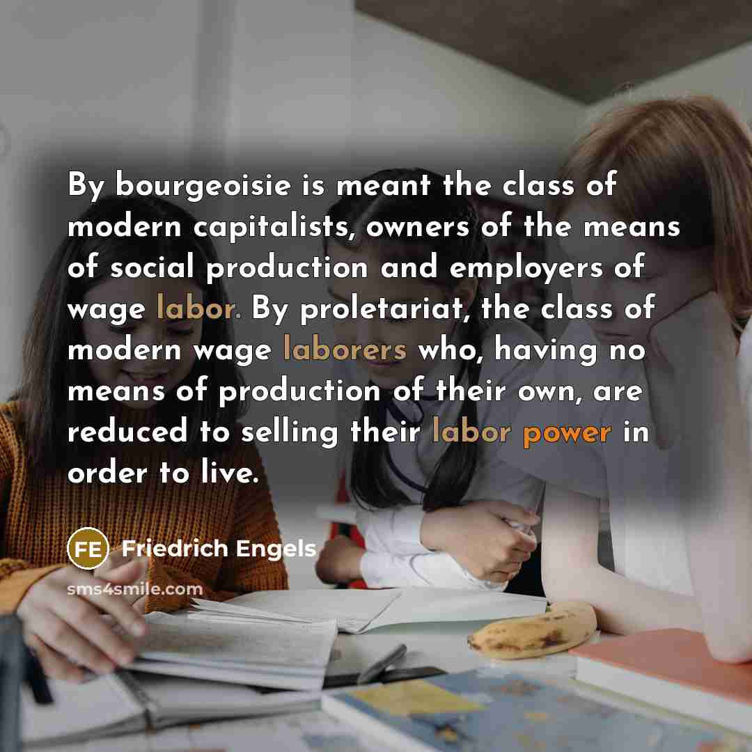 “By bourgeoisie is meant the class of modern capitalists, owners…” quote by Friedrich Engels