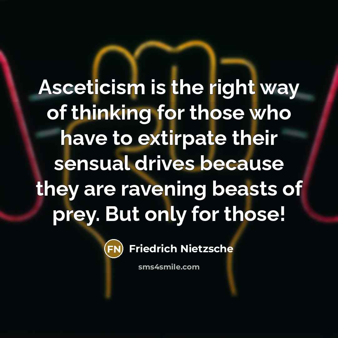 “Asceticism is the right way of thinking for those who…” quote by Friedrich Nietzsche