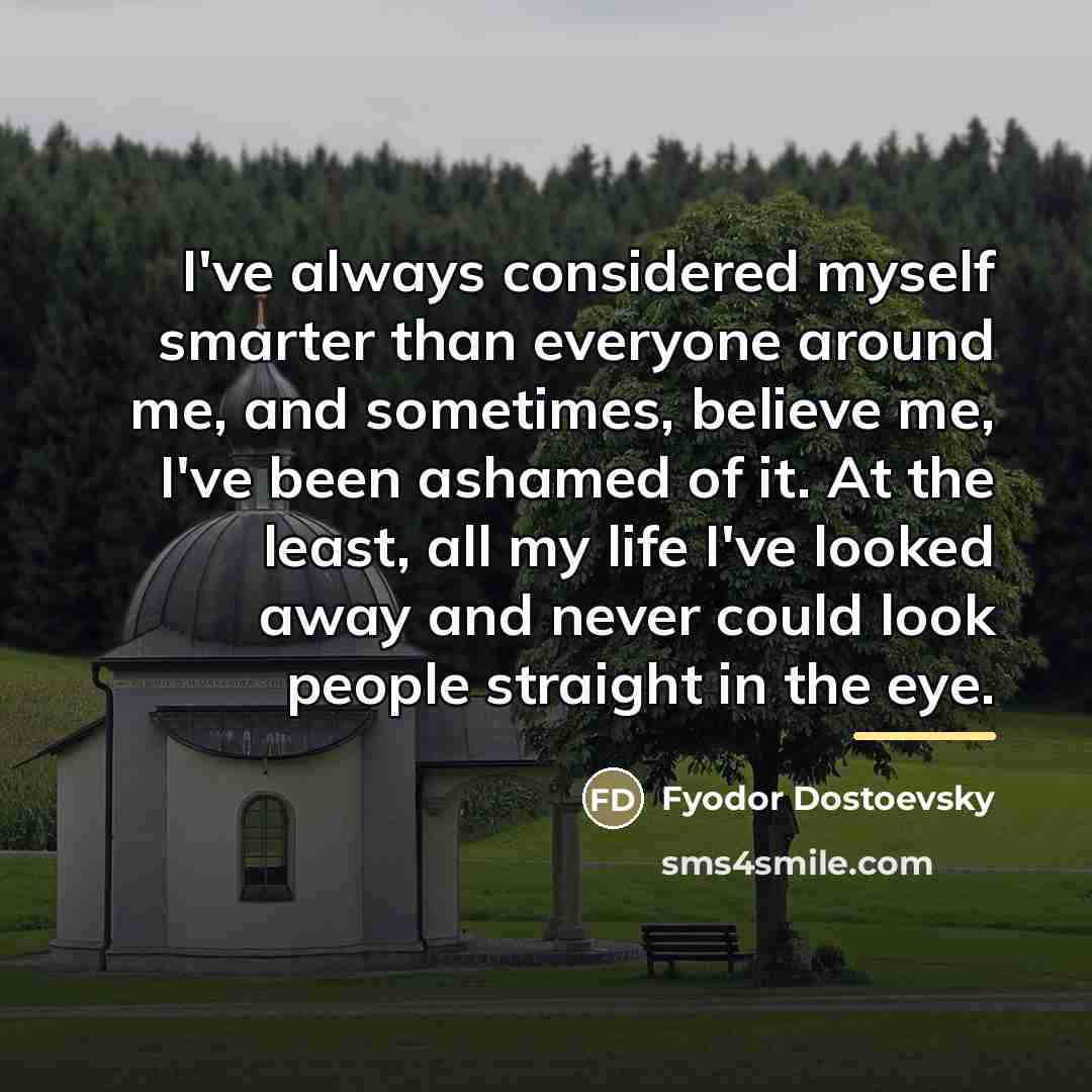 “I've always considered myself smarter than everyone around me, and…” quote by Fyodor Dostoevsky