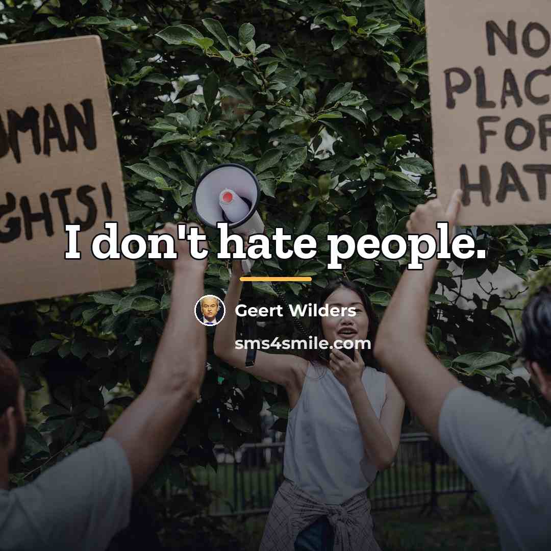 “I don't hate people.…” quote by Geert Wilders