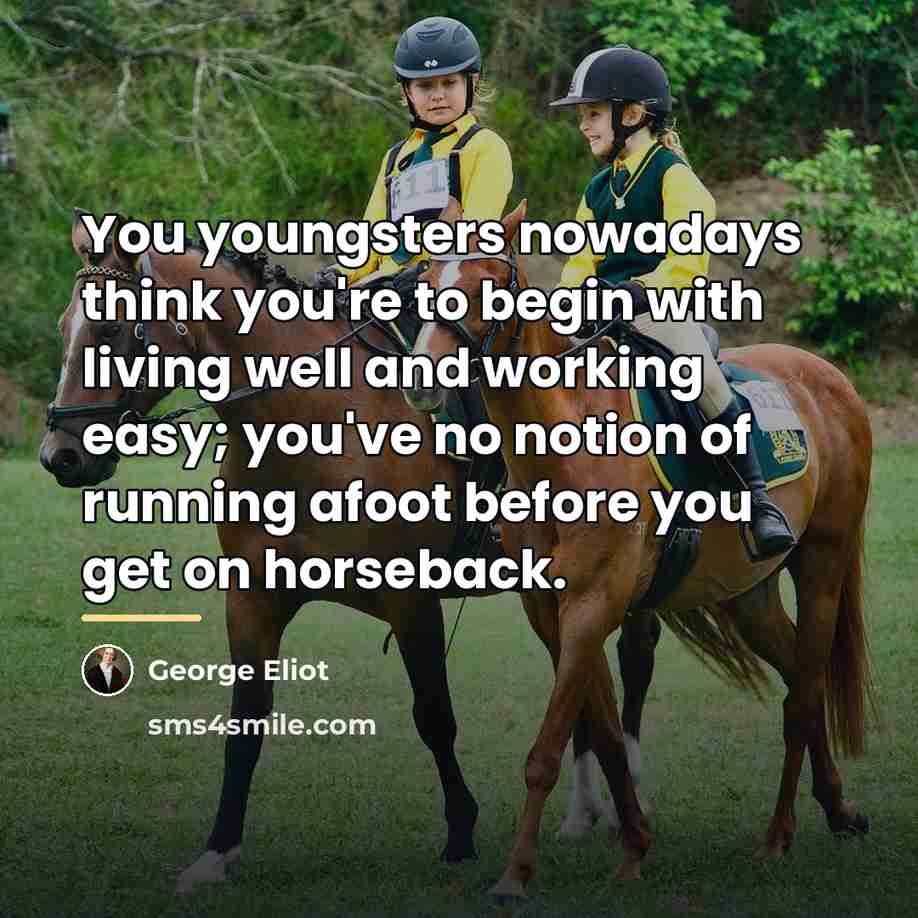“You youngsters nowadays think you're to begin with living well…” quote by George Eliot