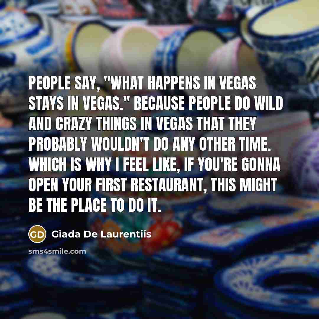 “People say, "What happens in Vegas stays in Vegas." Because…” quote by Giada De Laurentiis