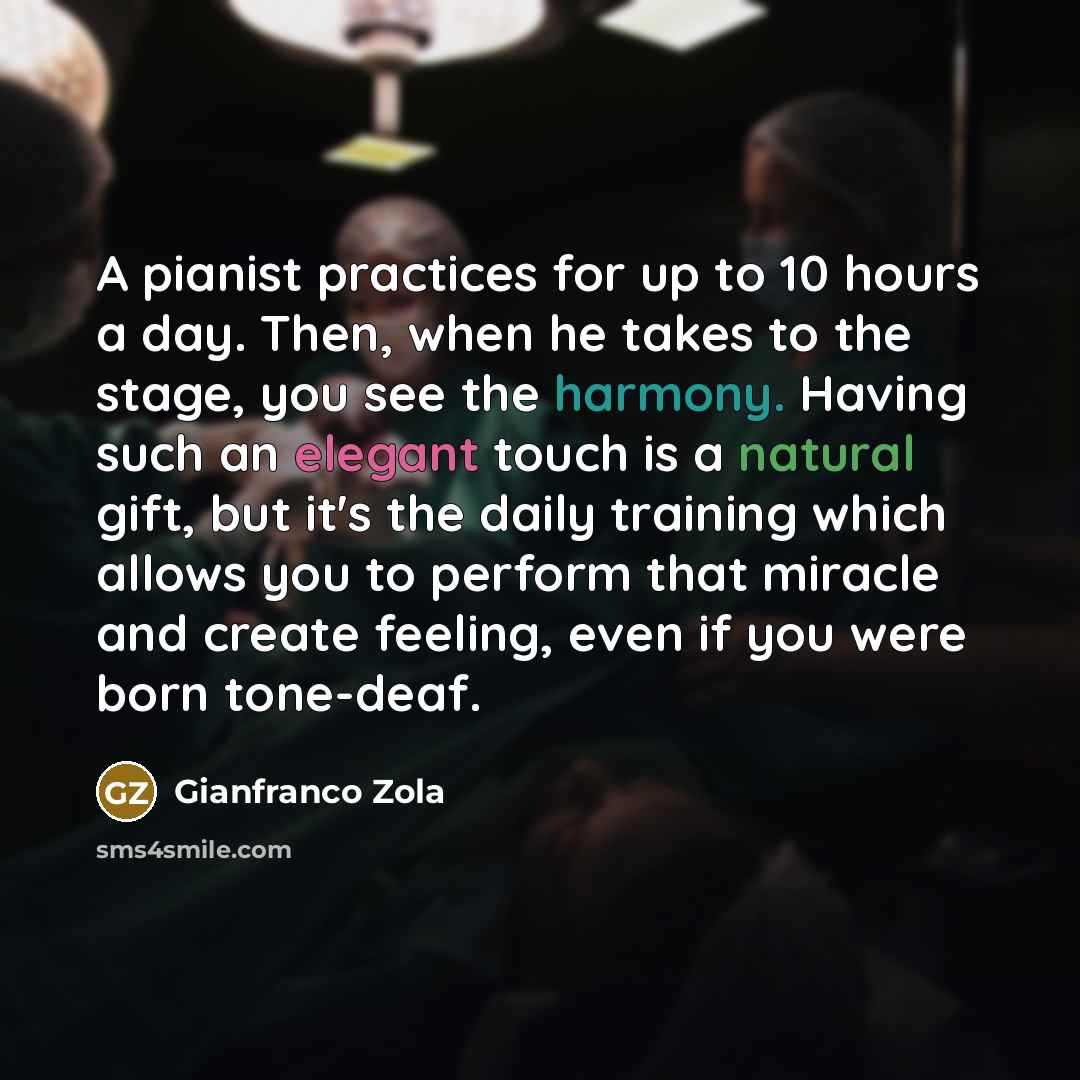 “A pianist practices for up to 10 hours a day.…” quote by Gianfranco Zola