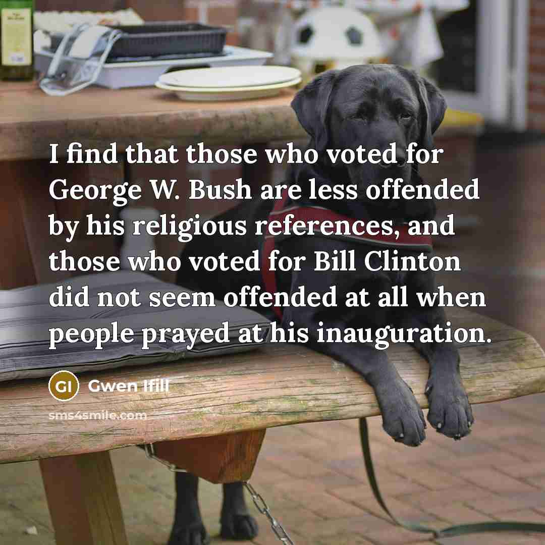 “I find that those who voted for George W. Bush…” quote by Gwen Ifill