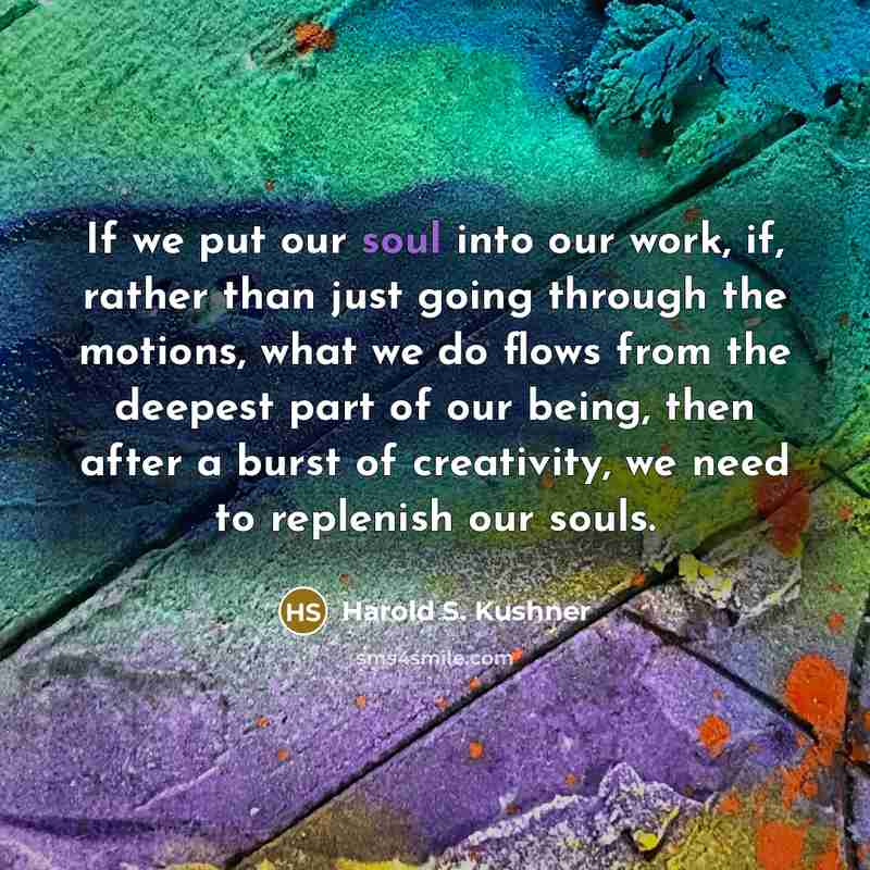 “If we put our soul into our work, if, rather…” quote by Harold S. Kushner