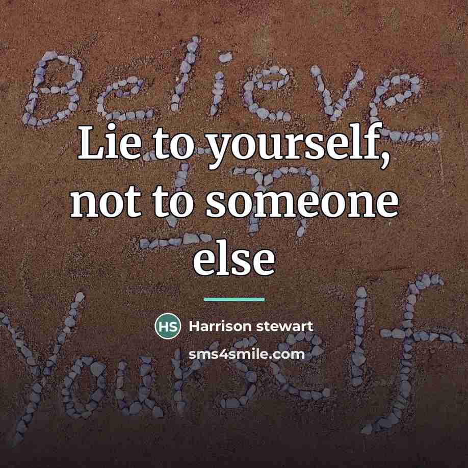 “Lie to yourself, not to someone else…” quote by Harrison stewart