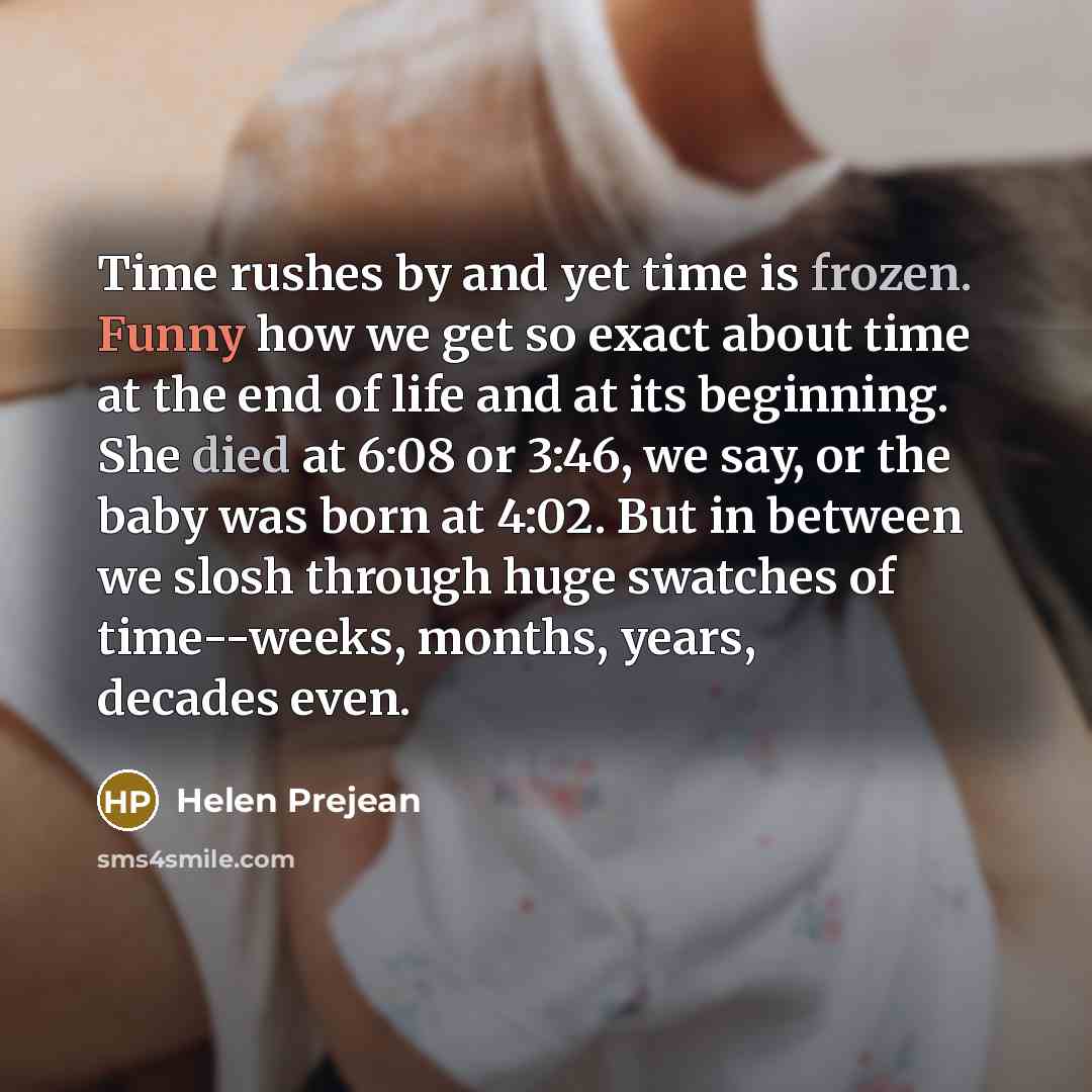 “Time rushes by and yet time is frozen. Funny how…” quote by Helen Prejean