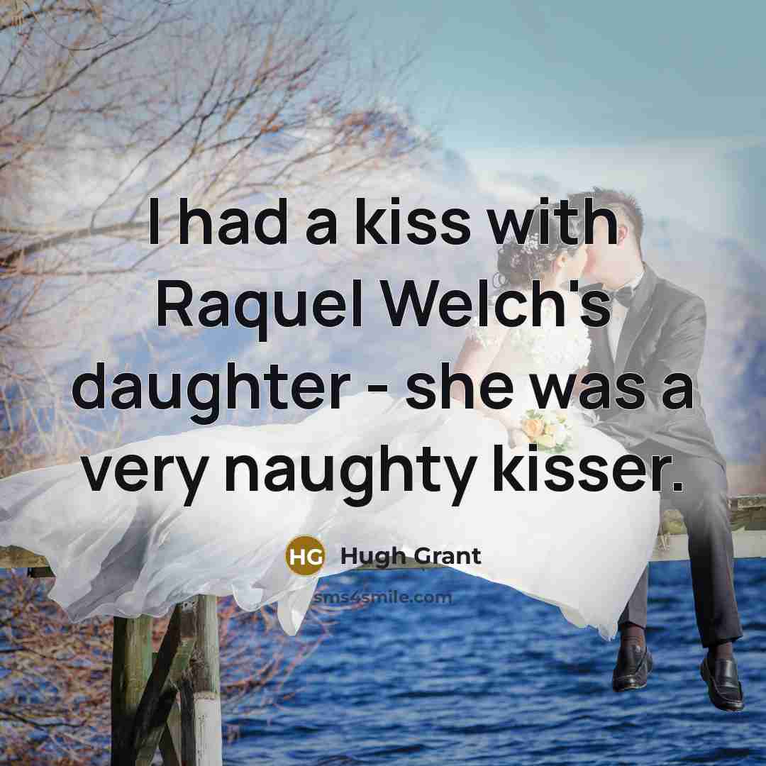 “I had a kiss with Raquel Welch's daughter - she…” quote by Hugh Grant