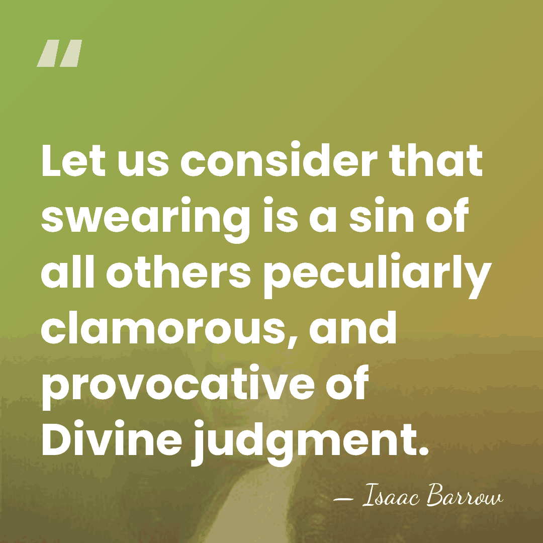 Let us consider that swearing is a sin of all others peculiarly&hellip; - Isaac Barrow