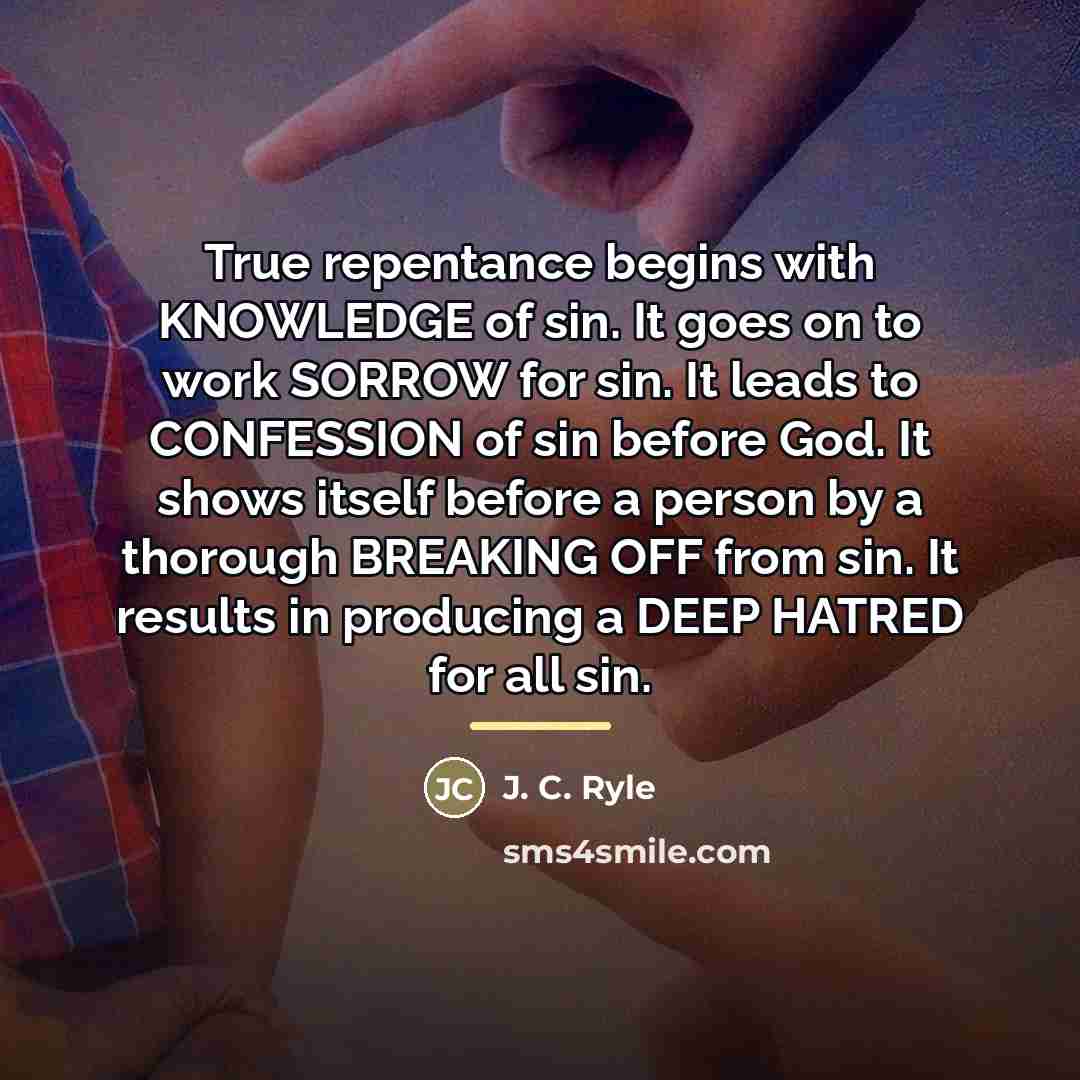“True repentance begins with KNOWLEDGE of sin. It goes on…” quote by J. C. Ryle