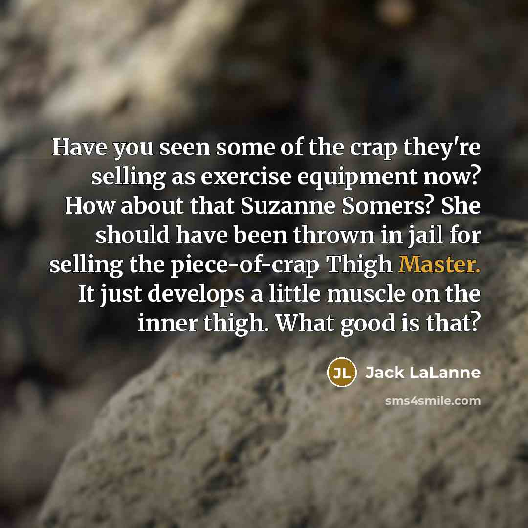 “Have you seen some of the crap they're selling as…” quote by Jack LaLanne