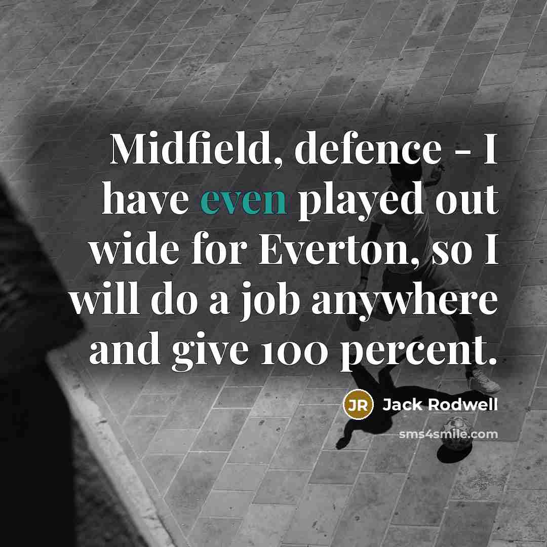 “Midfield, defence - I have even played out wide for…” quote by Jack Rodwell