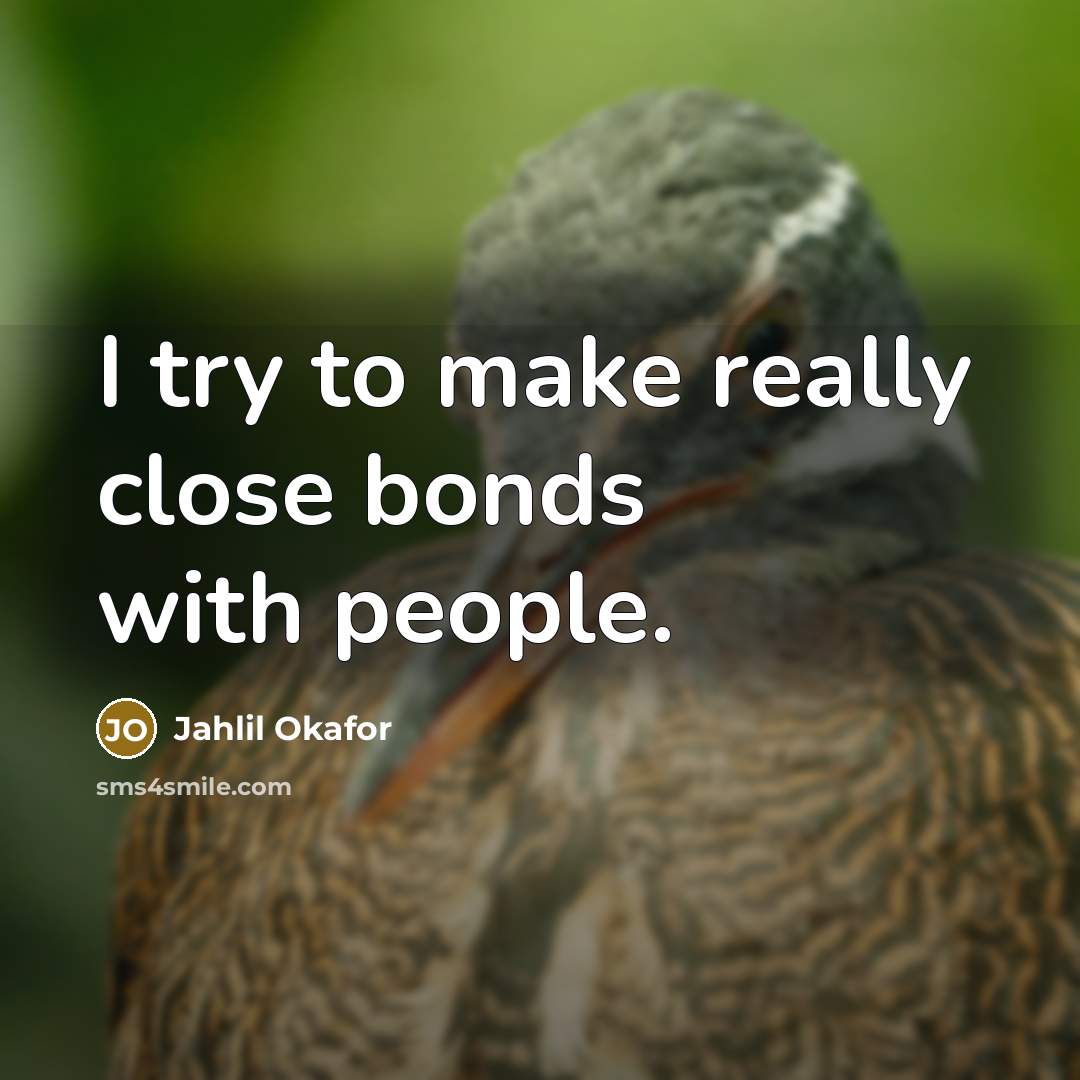 “I try to make really close bonds with people.…” quote by Jahlil Okafor