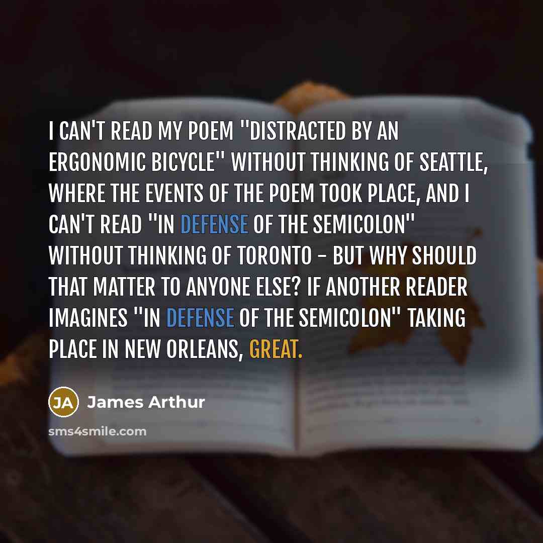 “I can't read my poem "Distracted by an Ergonomic Bicycle"…” quote by James Arthur