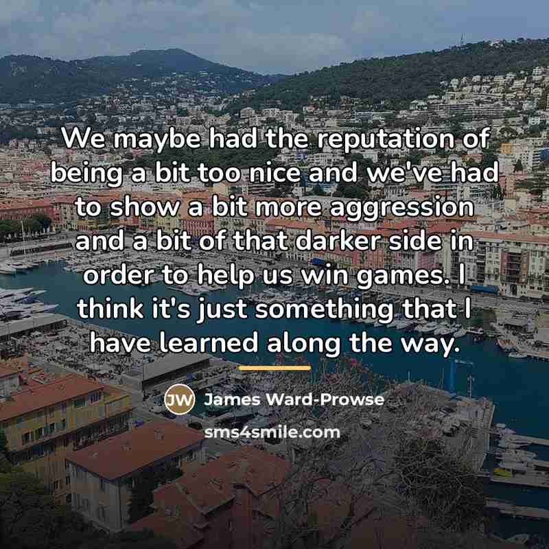 “We maybe had the reputation of being a bit too…” quote by James Ward-Prowse