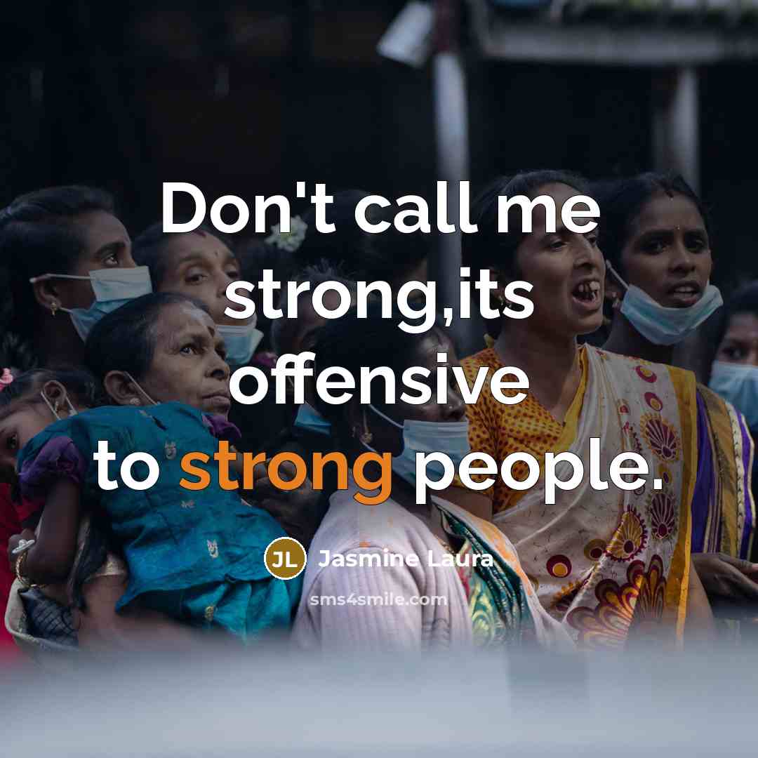 “Don't call me strong,its offensive to strong people.…” quote by Jasmine Laura