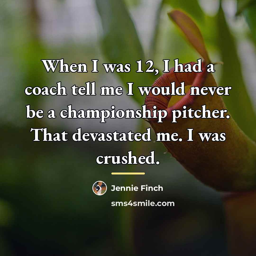 “When I was 12, I had a coach tell me…” quote by Jennie Finch