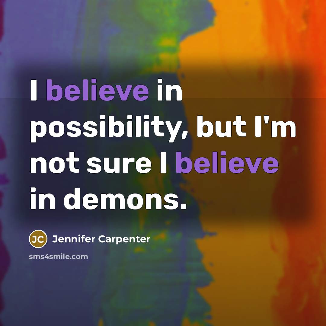 “I believe in possibility, but I'm not sure I believe…” quote by Jennifer Carpenter