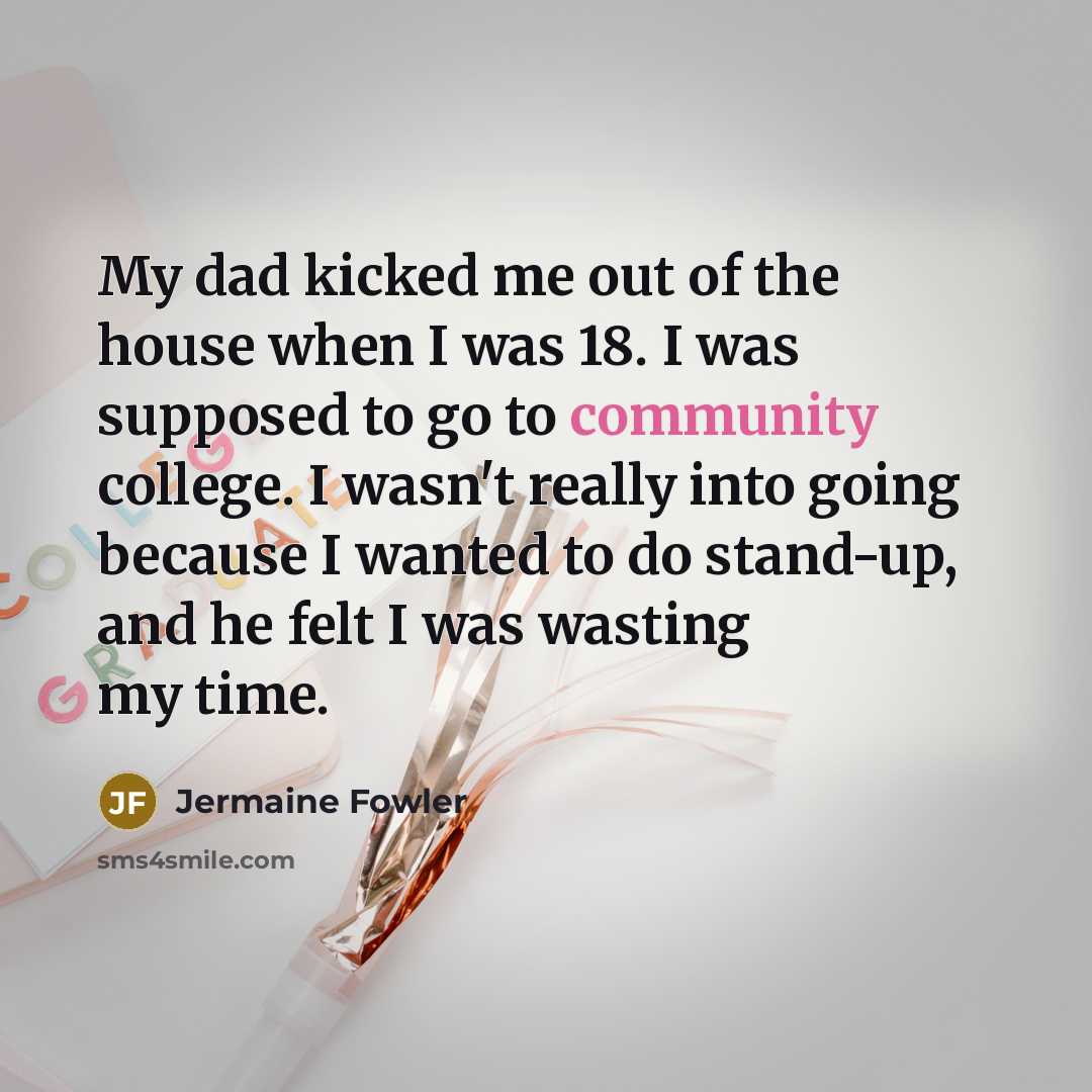 “My dad kicked me out of the house when I…” quote by Jermaine Fowler