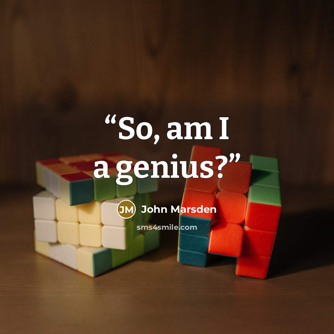 “So, am I a genius?” quote by John Marsden