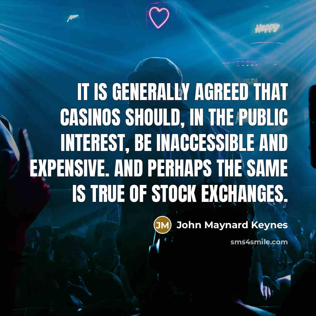 “It is generally agreed that casinos should, in the public…” quote by John Maynard Keynes