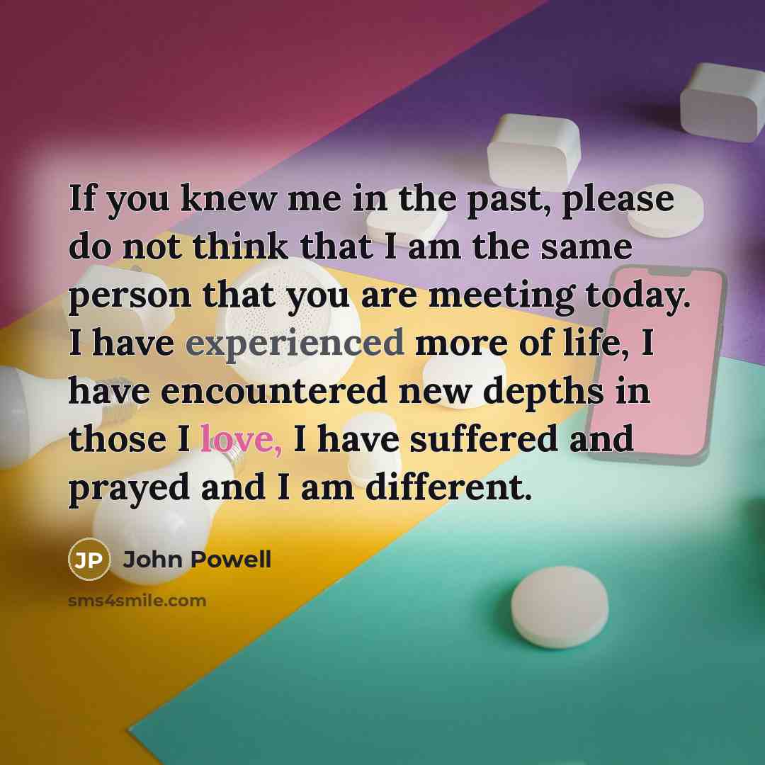 “If you knew me in the past, please do not…” quote by John Powell