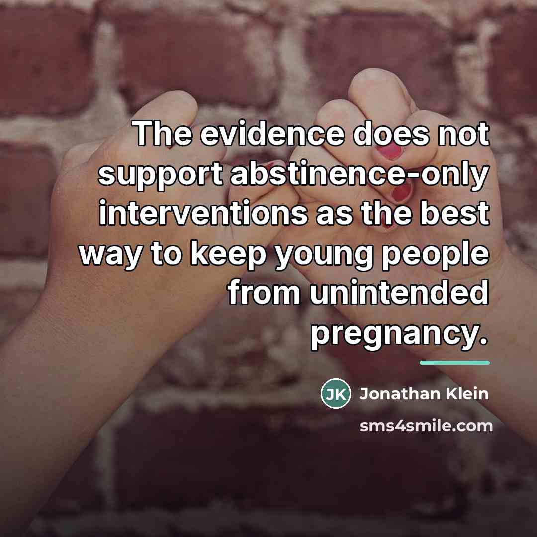 “The evidence does not support abstinence-only interventions as the best…” quote by Jonathan Klein