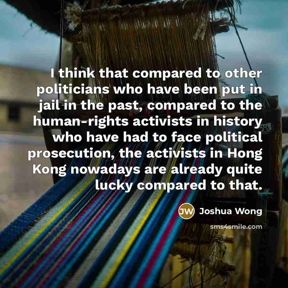 “I think that compared to other politicians who have been…” quote by Joshua Wong