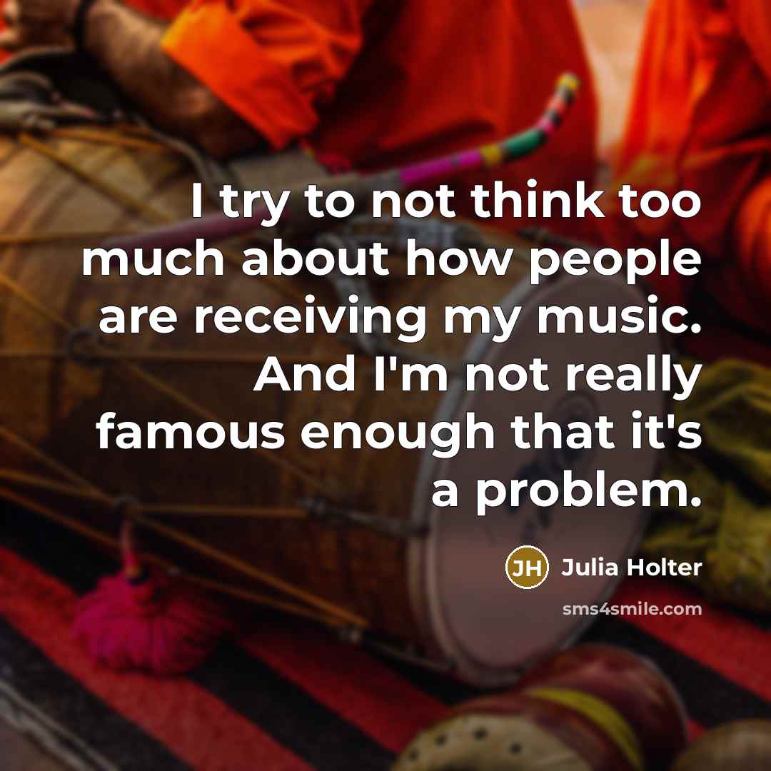 “I try to not think too much about how people…” quote by Julia Holter