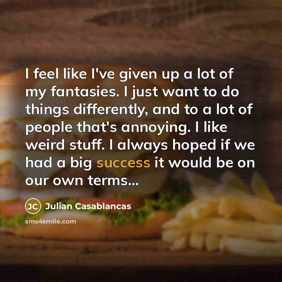 “I feel like I've given up a lot of my…” quote by Julian Casablancas
