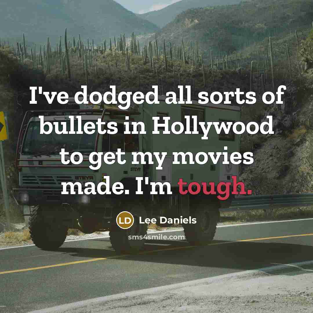 “I've dodged all sorts of bullets in Hollywood to get…” quote by Lee Daniels