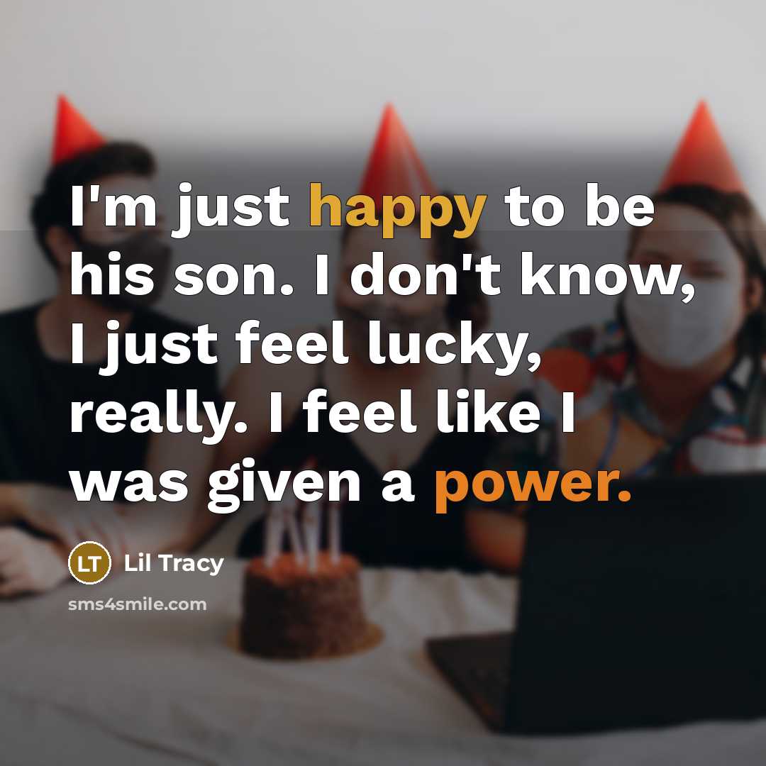 “I'm just happy to be his son. I don't know,…” quote by Lil Tracy