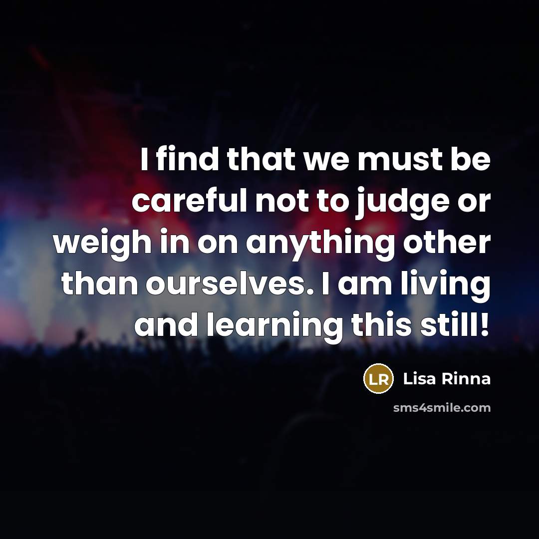 “I find that we must be careful not to judge…” quote by Lisa Rinna