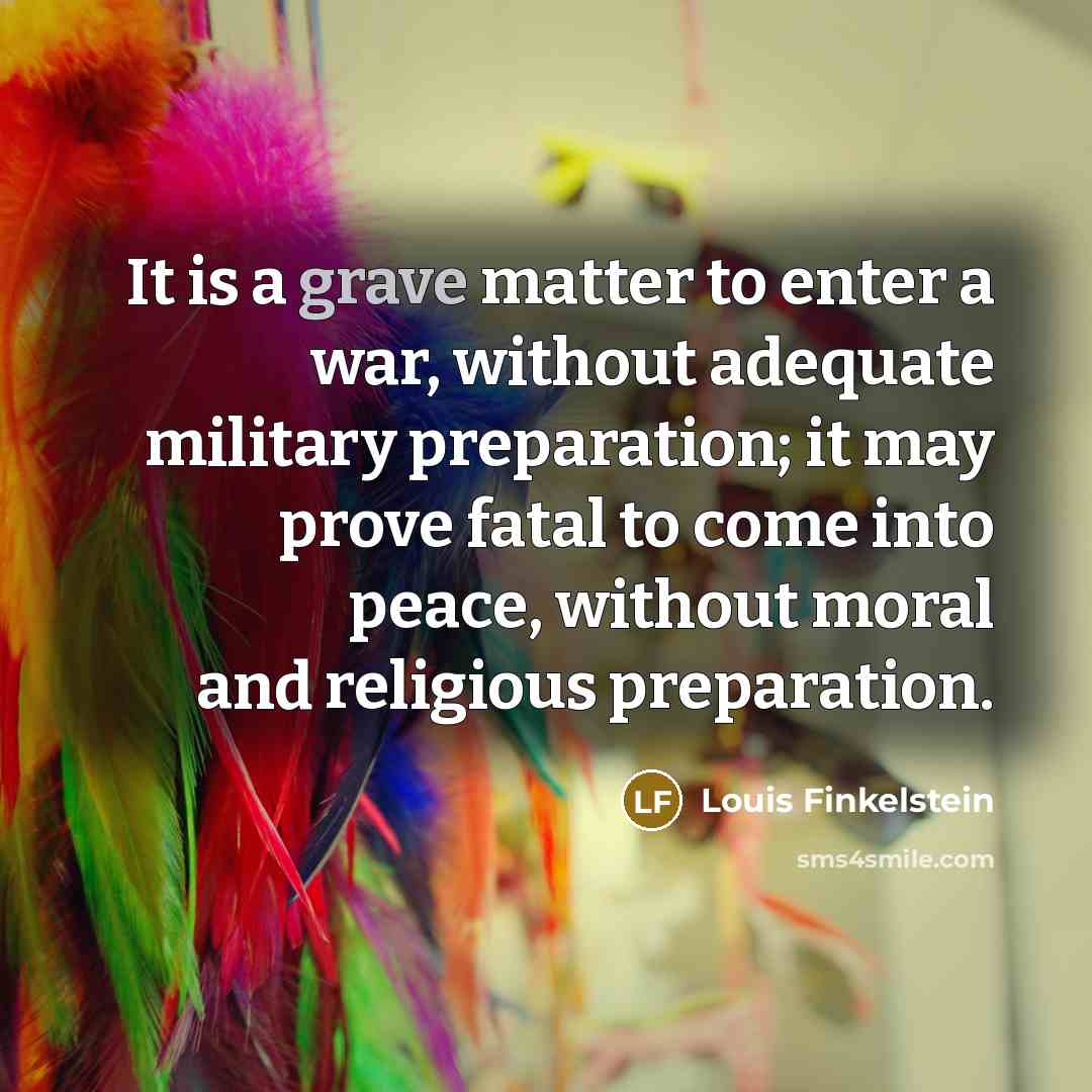 “It is a grave matter to enter a war, without…” quote by Louis Finkelstein