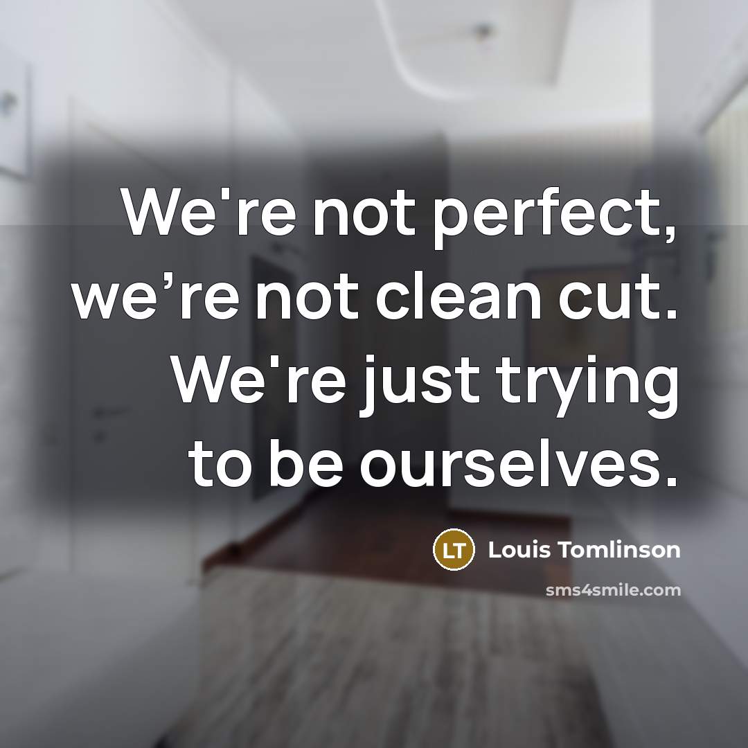“We're not perfect, we're not clean cut. We're just trying…” quote by Louis Tomlinson