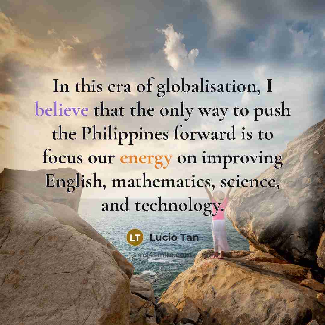 “In this era of globalisation, I believe that the only…” quote by Lucio Tan