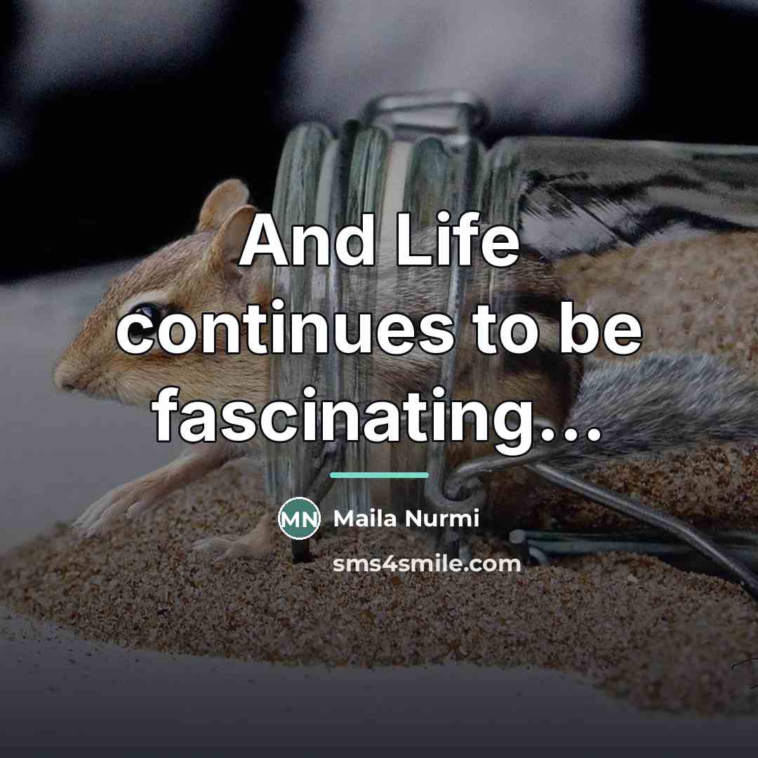“And Life continues to be fascinating...…” quote by Maila Nurmi